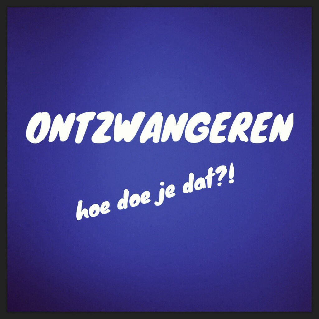 Ontzwangeren: hoe doe je dat?