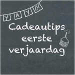 cadeautips eerste verjaardag