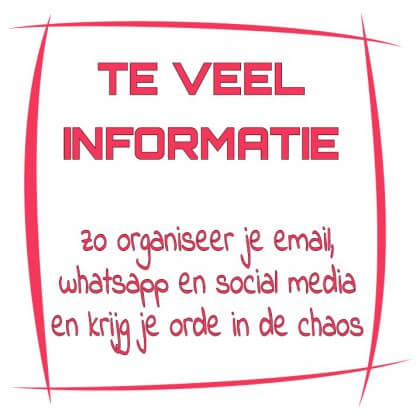 Te veel informatie? Zo organiseer je je email, whatsapp en social media en krijg je orde in de chaos