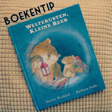 Boekentip: Welterusten Kleine Beer, voor kinderen die bang zijn in het donker #leukmetkids