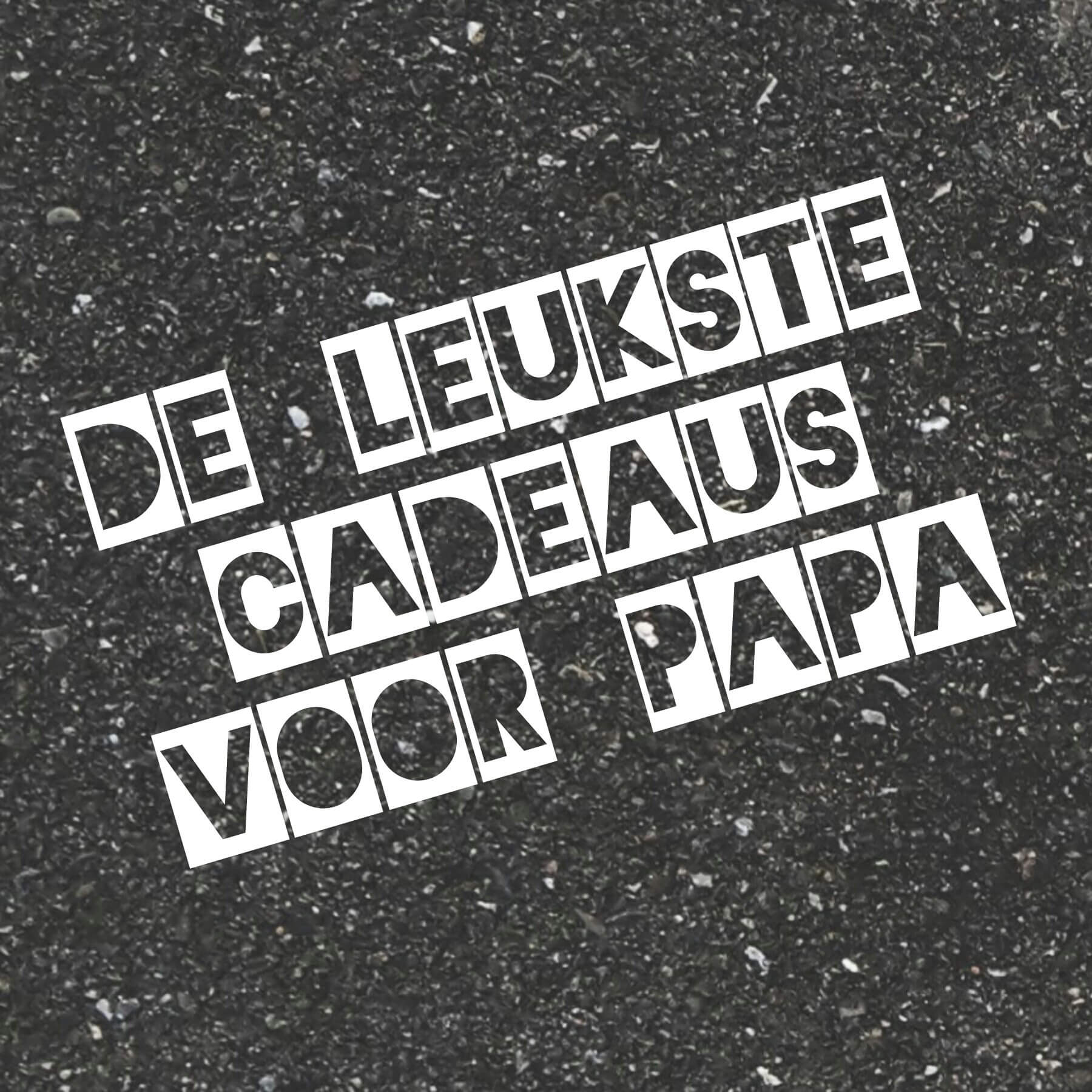 De leukste cadeautips voor mannen: wat voor cadeau koop je voor papa?