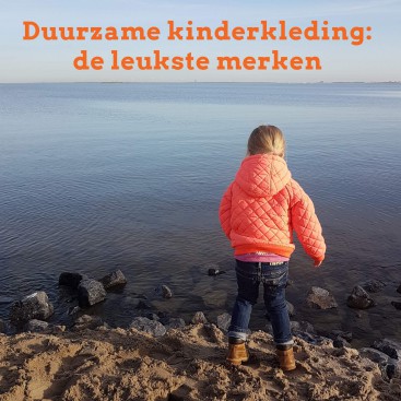 Duurzame kinderkleding: de leukste goedkope en duurdere merken voor fairtrade en biologisch katoen