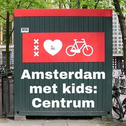 Amsterdam Centrum met kinderen: Centraal Station, de Dam, Kalverstraat, Nieuwendijk en Nieuwmarkt: musea, speeltuinen, parken, zwemplekken, actieve uitjes, kinderboerderijen, winkels, restaurants en nog veel meer