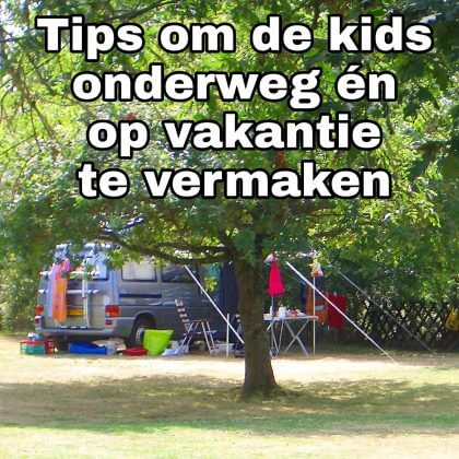 Tips om de kids onderweg én op de vakantiebestemming te vermaken, voor kinderen in de auto op de achterbank, in de trein en in het vliegtuig