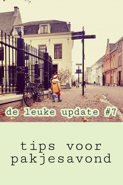 De Leuke Update #7 | Tips voor pakjesavond en leuke kids uitjes