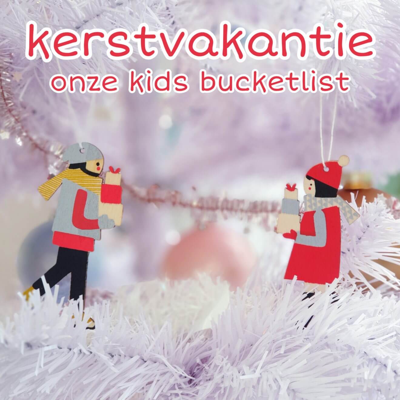 Onze kids bucketlist voor kerst: kerstvakantie activiteiten