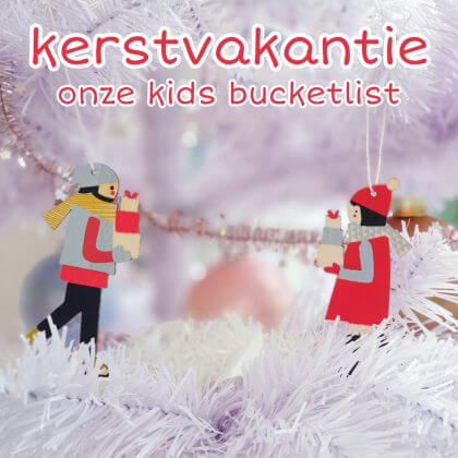 Onze kids bucketlist voor kerst: kerstvakantie activiteiten
