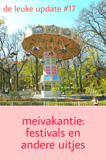 De Leuke Update #17 | Meivakantie en Koningsdag: kids uitjes en andere tips