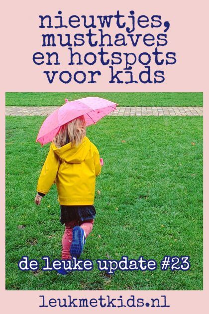 De Leuke Update #23 nieuwtjes, musthaves en hotspots voor kids