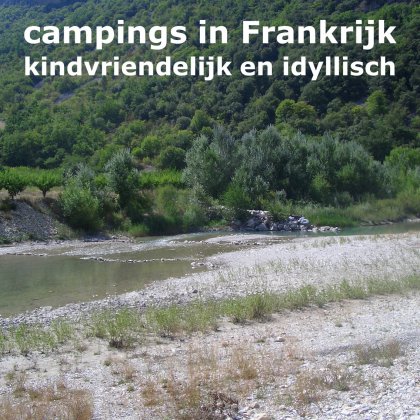 Kamperen met kinderen: fijne Franse kampeerplaatsen. Met speeltuin en bij voorkeur ook met zwembad, meer of rivier, maar niet te massaal.