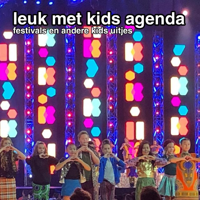 Leuk met kids agenda: festivals en andere uitjes voor kinderen